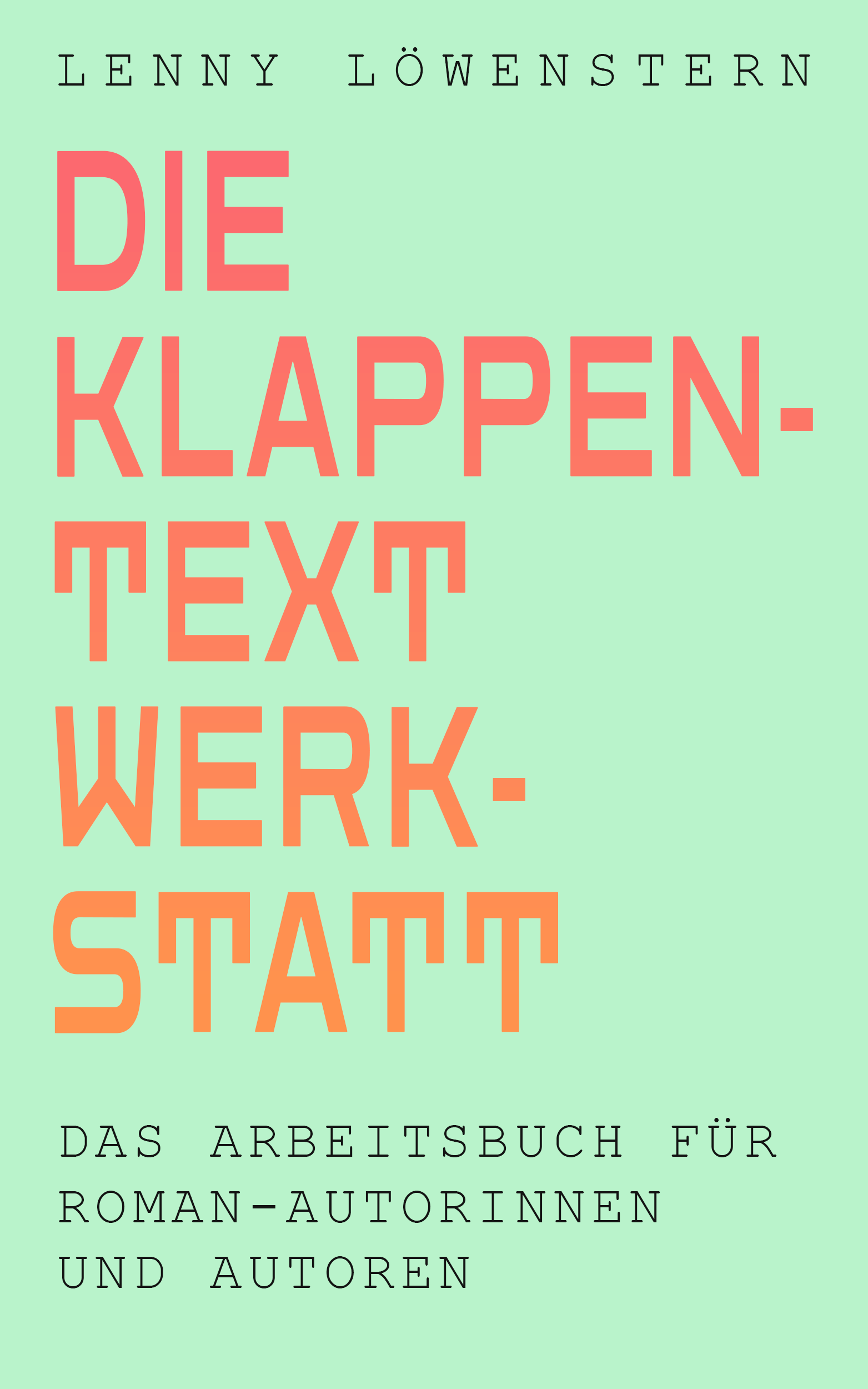 Die Klappentext Werkstatt – Das Arbeitsbuch für Roman-Autorinnen und Autoren Die Klappentext Werkstatt – Das Arbeitsbuch für Roman-Autorinnen und Autoren